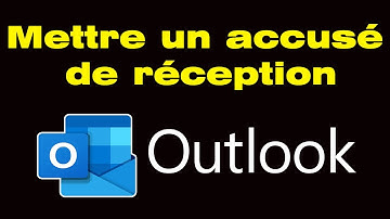 Comment envoyer un mail avec accusé de réception Outlook