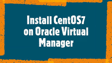 How to Install CentOS7 on Oracle Virtual Manager