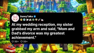 At my wedding reception, my sister grabbed my arm and said, Mom and Dad's divorce...