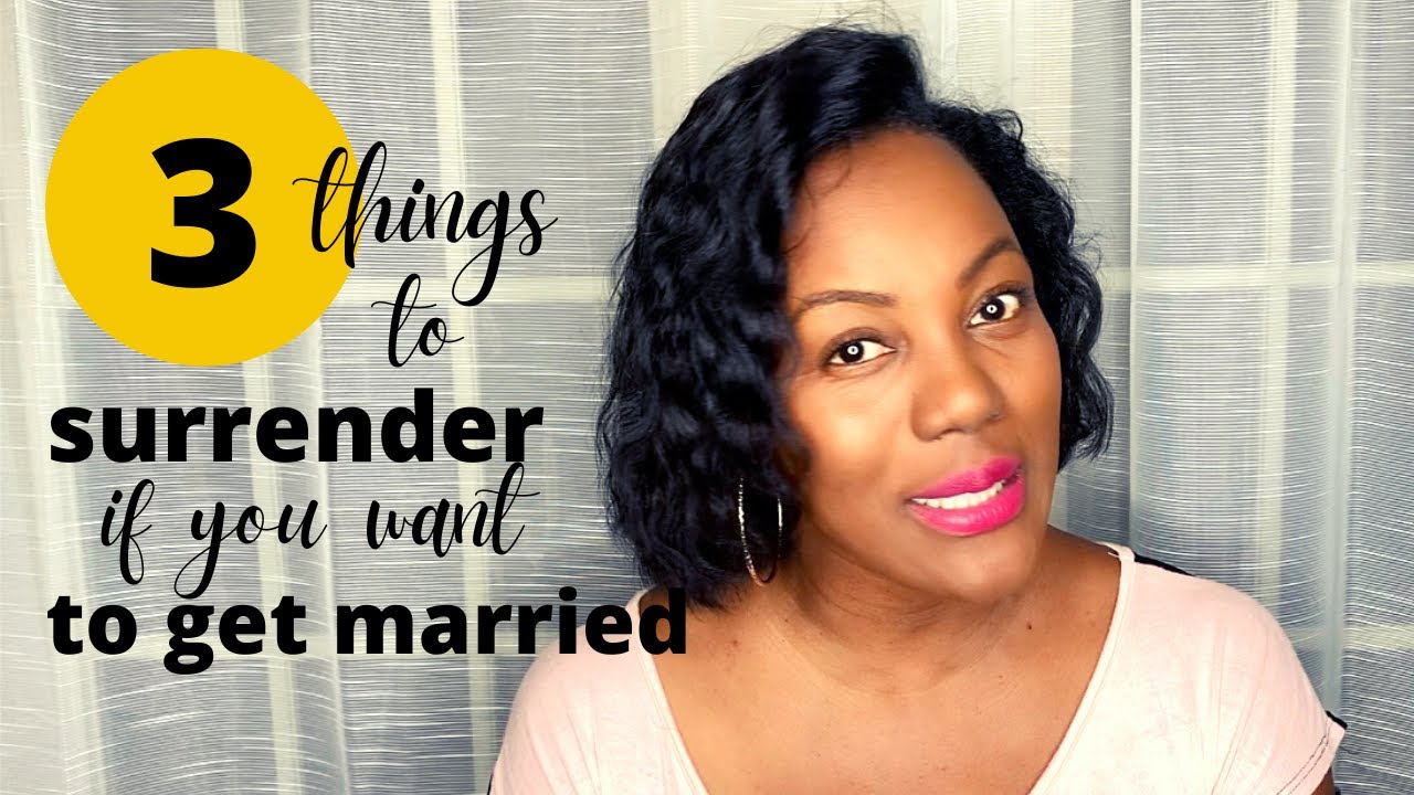 3 Things to Surrender if You Want to Get Married | Advice for singles | Find your husband
