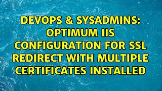 DevOps & SysAdmins: Optimum IIS configuration for SSL redirect with multiple certificates installed Wealth