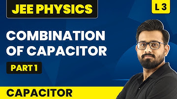 Combination Of Capacitor (Part 1) | Capacitor - L3 (Concepts) | JEE Physics | Class 12 Physics