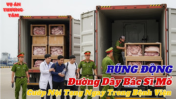 Hé Lộ Đường Dây Bác Sĩ Mổ Cướp Nội Tạng Ngay Trong Bệnh Viện