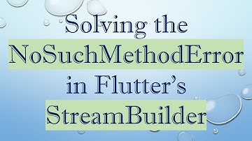 Solving the NoSuchMethodError in Flutter