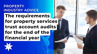 The requirements for property services trust account audits for the end of the financial yeear
