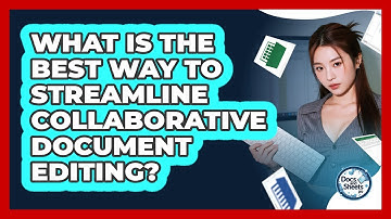 What Is The Best Way To Streamline Collaborative Document Editing? - Docs and Sheets Pro