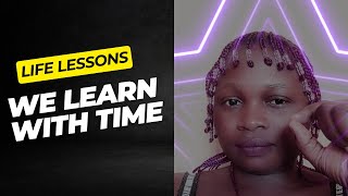Life lessons we only learn with time.