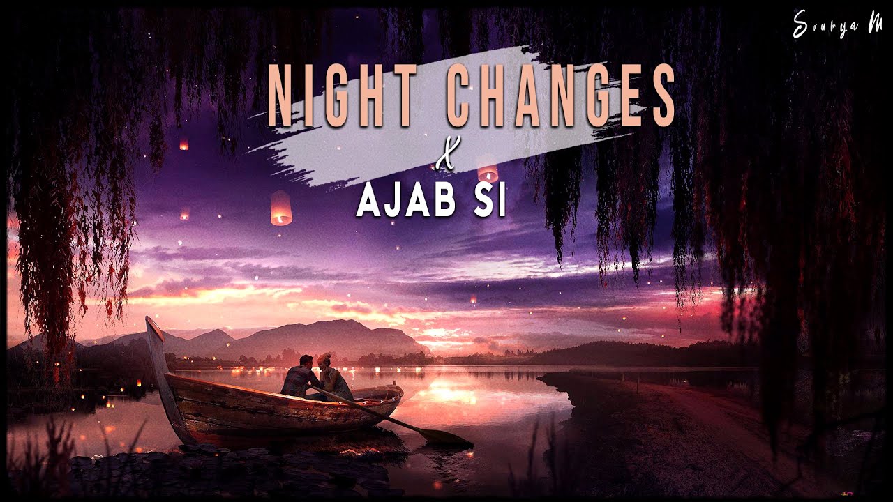 Night Changes x Ajab Si Full Version   Aankhon Mein Teri  Hindi English Mashup