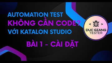 Học automation test với Katalon Studio - Bài 1 - Cài đặt