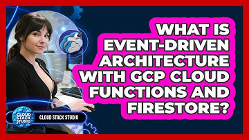 What Is Event-driven Architecture With GCP Cloud Functions And Firestore? - Cloud Stack Studio