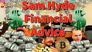 Sam Hyde Financial Advice