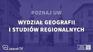 Poznaj UW - Wydział Geografii i Studiów Regionalnych