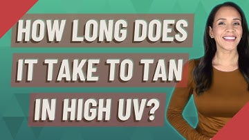 How long does it take to tan in high UV?