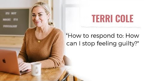 How to Stop Feeling Guilty