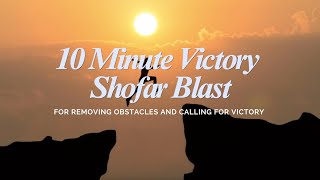 10 Minute Victory Shofar Blowing | Call for Victory Against Enemy
