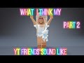 What i think my yt friends sound like   part2 roblox trend 2021