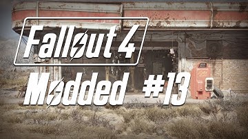 Lets Play - Fallout 4 Modded - Part 13
