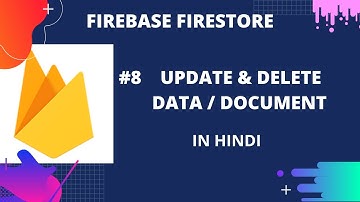Firebase Firestore  #8 : Update and Delete Data and Document in Cloud Firestore | in Hindi