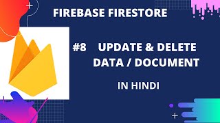 Firebase Firestore  #8 : Update and Delete Data and Document in Cloud Firestore | in Hindi
