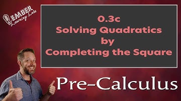0-3c Solving Graphing Quadratics by Completing the Square | Pre-Calculus | Ember Learning Labs