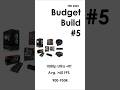 Budget Build #5