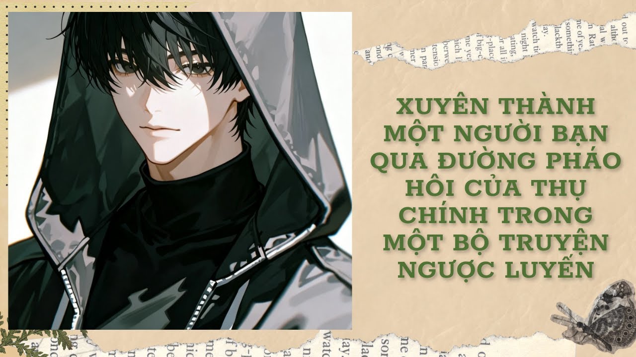 [FULL] XUYÊN THÀNH MỘT NGƯỜI BẠN QUA ĐƯỜNG PHÁO HÔI CỦA THỤ CHÍNH TRONG MỘT BỘ TRUYỆN NGƯỢC LUYẾN