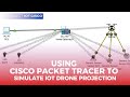 Using Cisco Packet Tracer to Simulate IoT Drone Projection | Cisco Packet Tracer