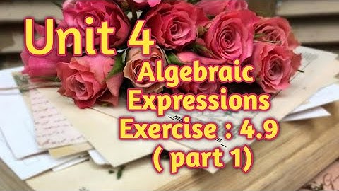 Unit :4, Algebraic Expressions, Exercises :4.9(part 1)