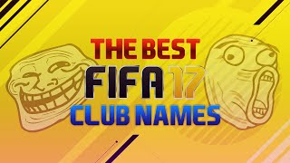 THE FUNNIEST & BEST CLUB NAMES TO USE ON FIFA 17!!