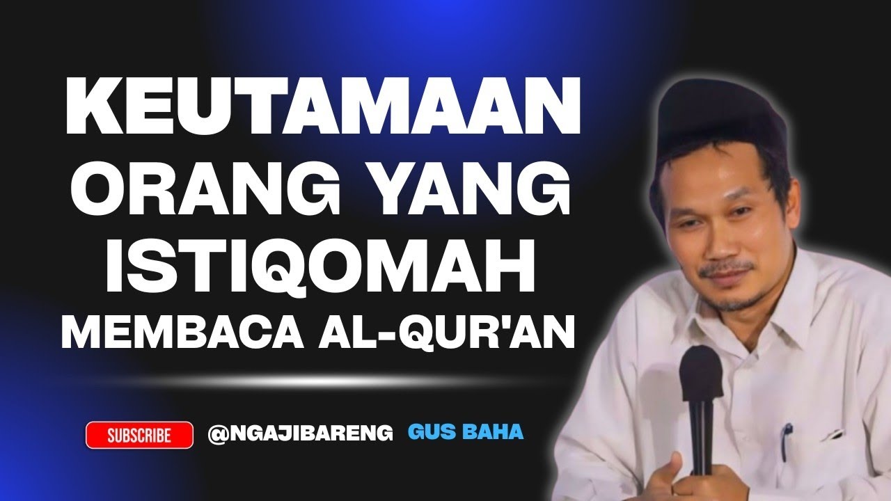 Ngaji GUS BAHA || Keutamaan orang yang Istiqomah membaca AL-QUR'AN