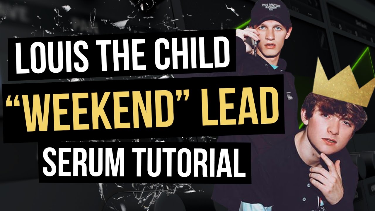 Louis The Child &quot;Weekend&quot; Lead in Serum Tutorial [FREE PRESET] - YouTube