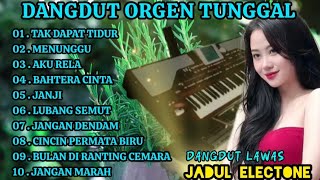 DANGDUT LAWAS / DANGDUT ORGEN TUNGGAL FULL ALBUM TERLARIS👍💯// BIKIN BAPER😭// DANGDUT ELECTONE
