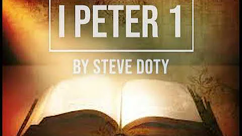 I Peter 1 By Steve Doty (7-3-2022)