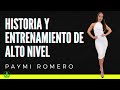 HISTORIA Y ENTRENAMIENTO DE ALTO NIVEL - PAYMI ROMERO