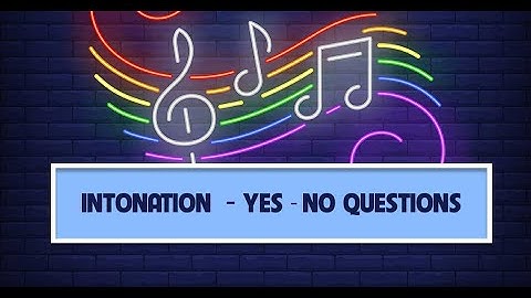 Luyện ngữ điệu khi nói tiếng Anh: Yes - No Questions