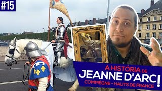 ⚔️ A HISTÓRIA DE JEANNE D'ARC - COMPIÈGNE | FRANÇA (EP. #15)