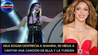 Kika Edgar desprecia a Shakira, se niega a cantar una canción de ella y la tunden #pique #shakira