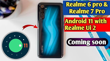 Realme 6 Pro & Realme 7 official Android 11 with Realme Ui 2.0 Update receive Verysoon|Latest Update