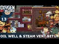 OIL WELL & STEAM VENT SETUP - Oxygen Not Included: Ep. #13 - Building The Ultimate Base