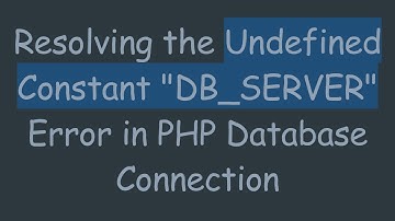 Resolving the Undefined Constant "DB_SERVER" Error in PHP Database Connection