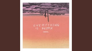 Everything Is Better