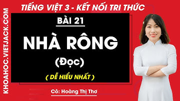 Tiếng Việt lớp 3 Bài 21: Nhà rông - trang 96, 97 | Kết nối tri thức (DỄ HIỂU NHẤT)