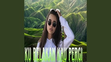 Ku Relakan Kau Pergi