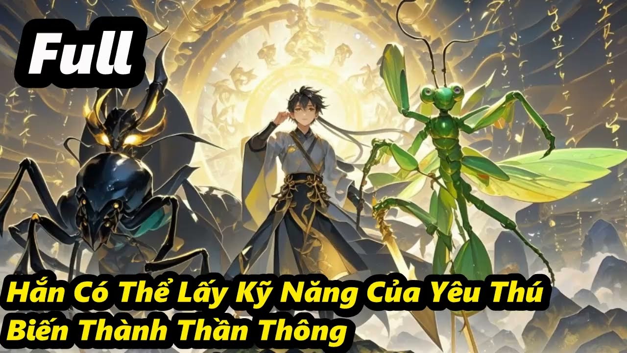 Full - Hắn Có Thể Lấy Kỹ Năng Của Yêu Thú, Biến Thành Thần Thông
