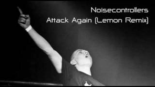Noisecontrollers - Attack Again (Lemon Remix)