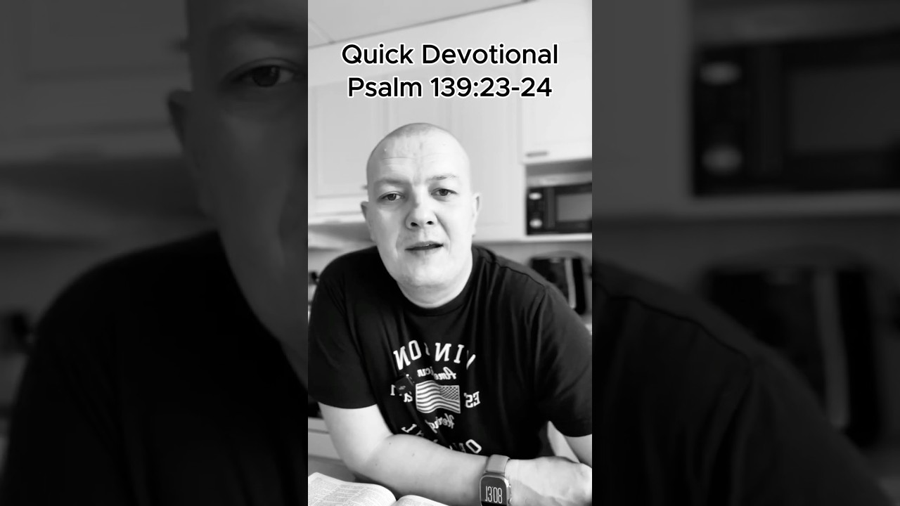 Quick Devotional - Psalm 139:23-24 📖