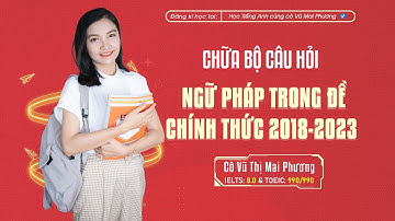 CHỮA CÂU HỎI NGỮ PHÁP TRONG ĐỀ THI CHÍNH THỨC CỦA BỘ (BUỔI 2)