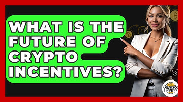 What Is The Future Of Crypto Incentives? - CryptoBasics360.com