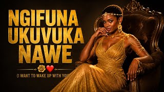 NGIFUNA UKUVUKA NAWE ✨❤️(I WANT TO WAKE UP WITH YOU)@AmapianoAfroVibes 