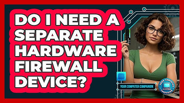 Do I Need A Separate Hardware Firewall Device?